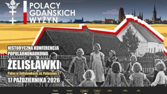 Polacy Gdańskich Wyżyn - konferencja w Żelisławkach pod patronatem ZawszePomorze.pl