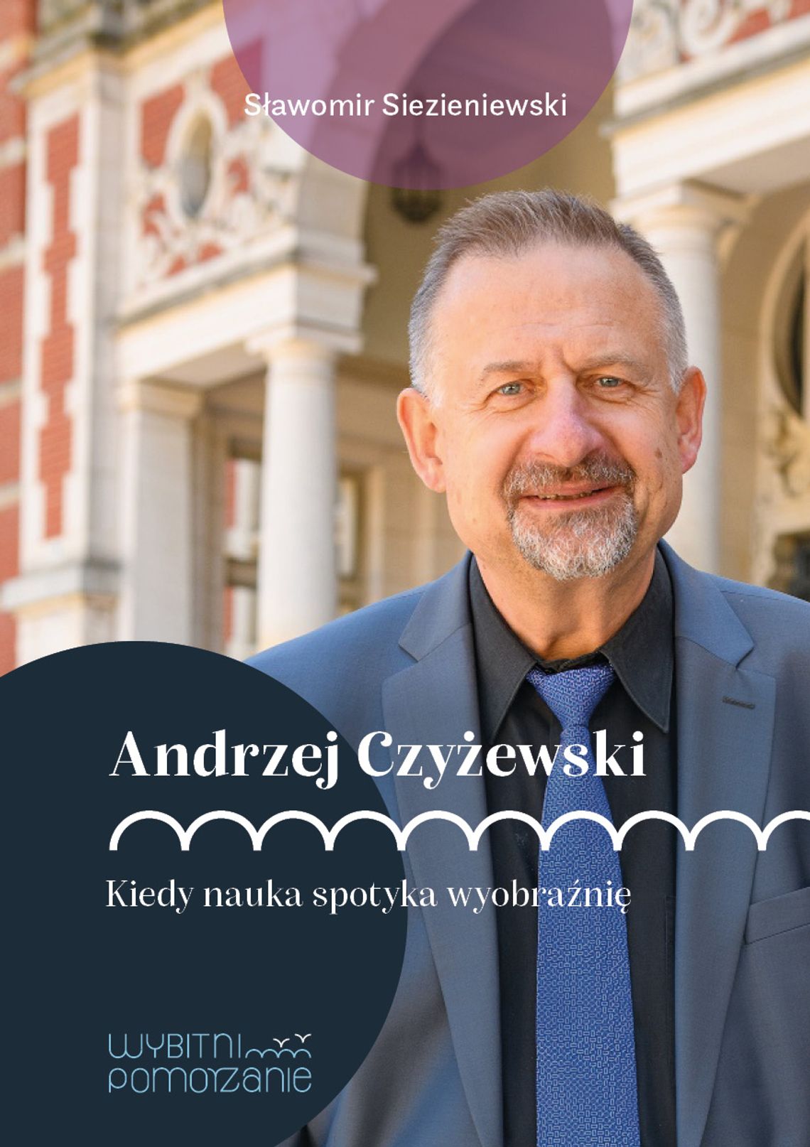 Prof. Andrzej Czyżewski bohaterem serii „Wybitni Pomorzanie” „Andrzej Czyżewski. Kiedy nauka spotyka wyobraźnię”, okładka książki