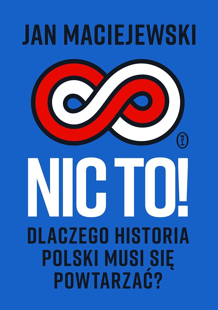 Jan Maciejewski, „Nic to. Dlaczego historia Polski musi się powtarzać”