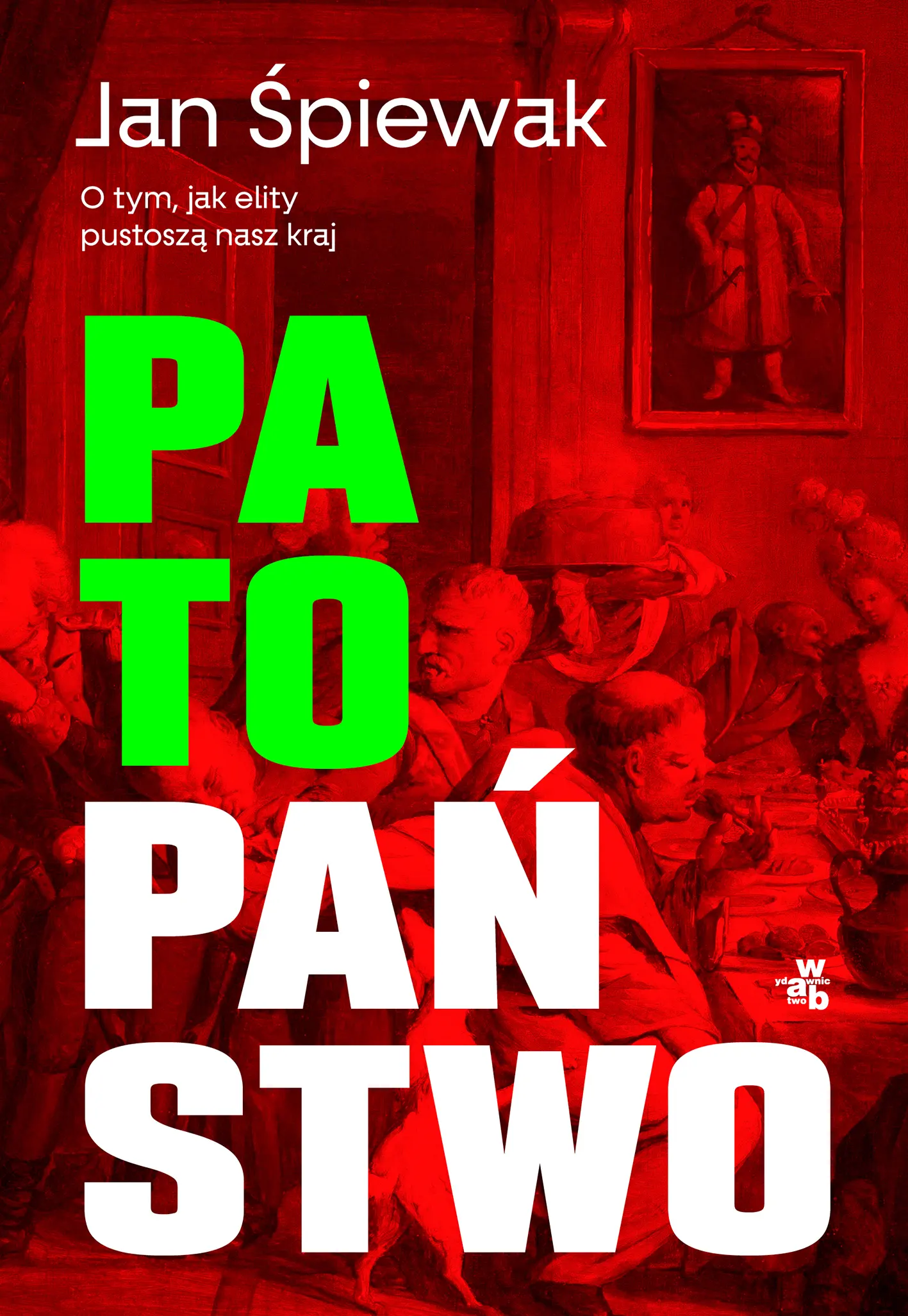 Jan Śpiewak, „Patopaństwo. O tym, jak elity pustoszą nasz kraj”
